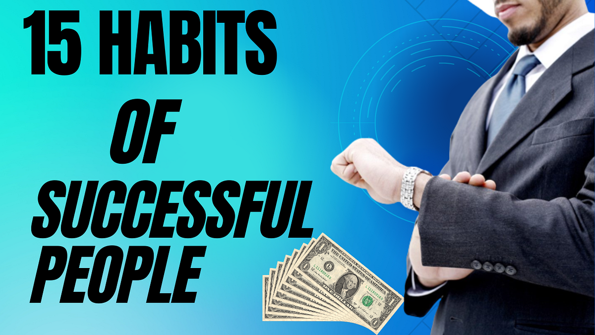 15 Habits of Successful People You Should Adopt for Personal Growth ...