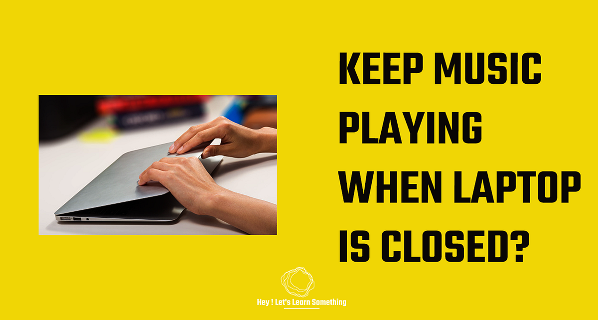 How to keep the laptop on or play music even when the laptop lid is