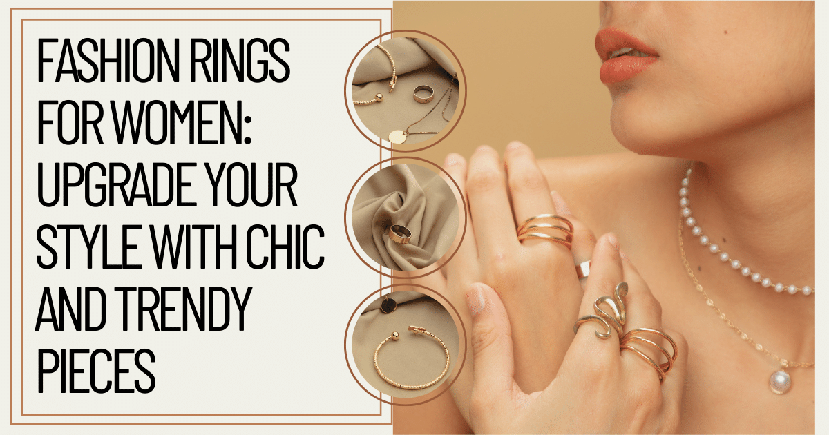 Fashion Rings for Women Upgrade Your Style with Chic and Trendy