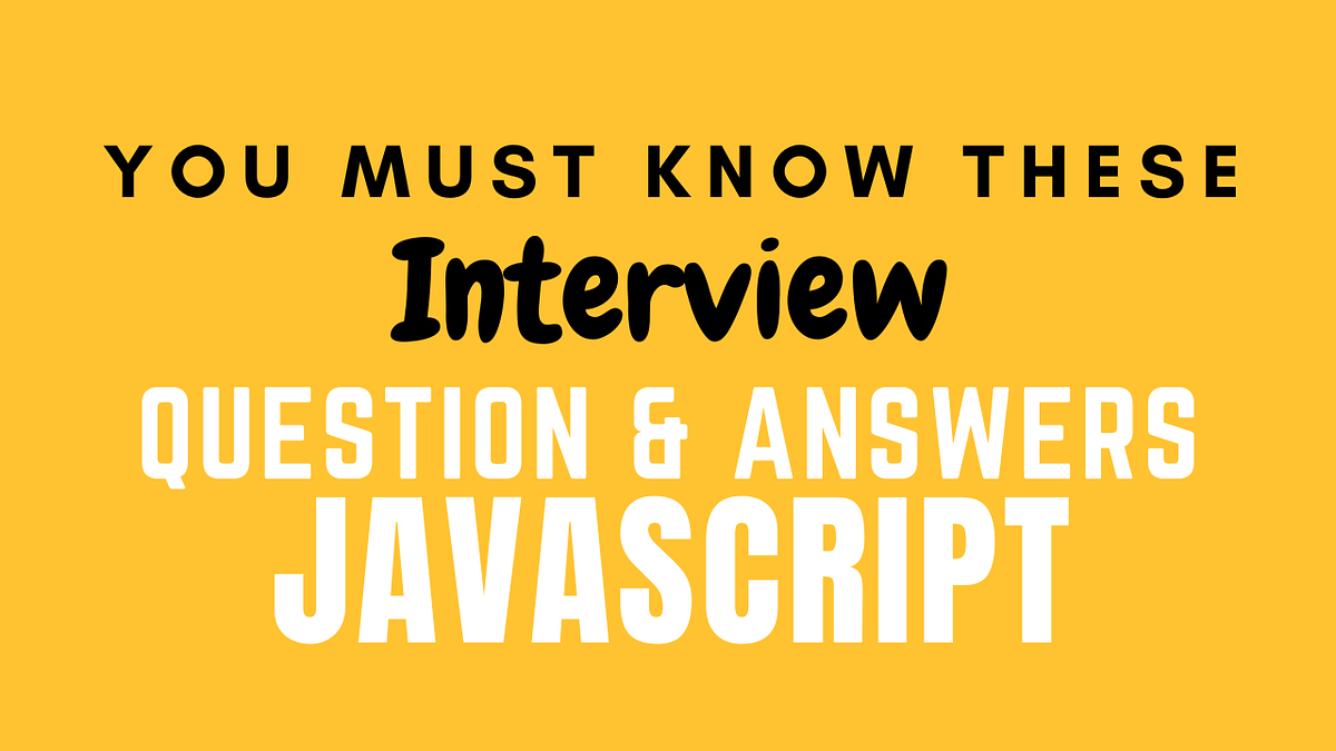 30 Must-Know Questions and Answers for Every JavaScript Developer | by ...