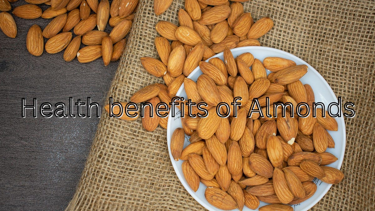 Health benefits of Almonds and Why You Ought to Remember It for Your