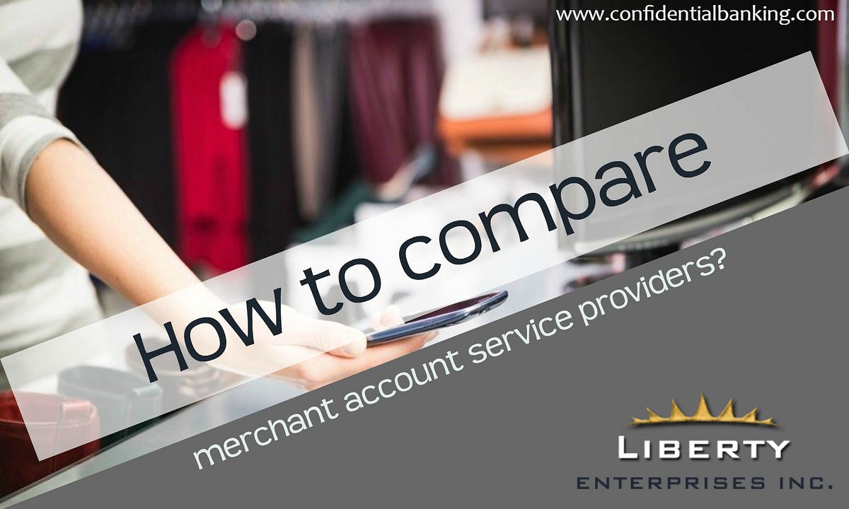 How to compare merchant account service providers? | by Confidential ...