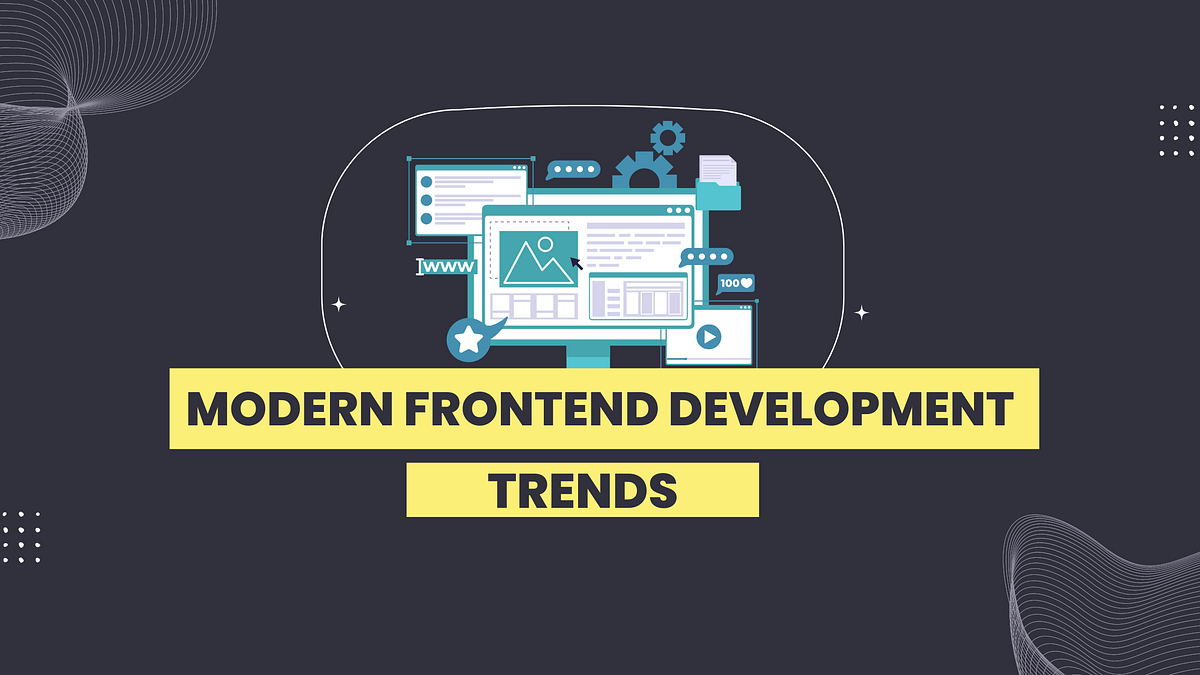 5 Modern frontend development trends you need to learn | by Rajesh ...