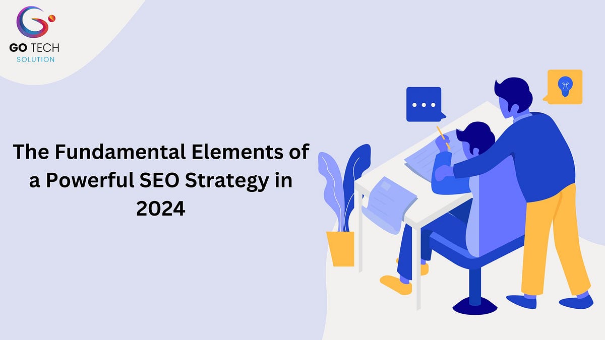 The Fundamental Elements of a Powerful SEO Strategy in 2024 by