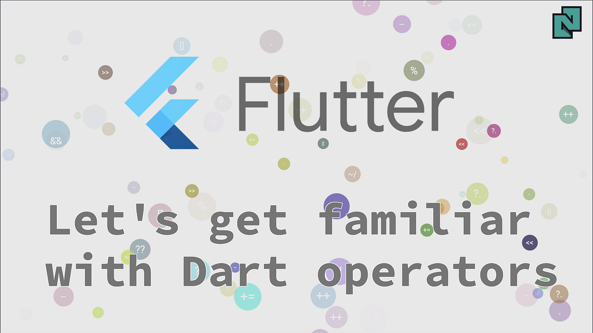 Flutter: Let’s get familiar with Dart operators | by Ajay Kumar | nonstopio