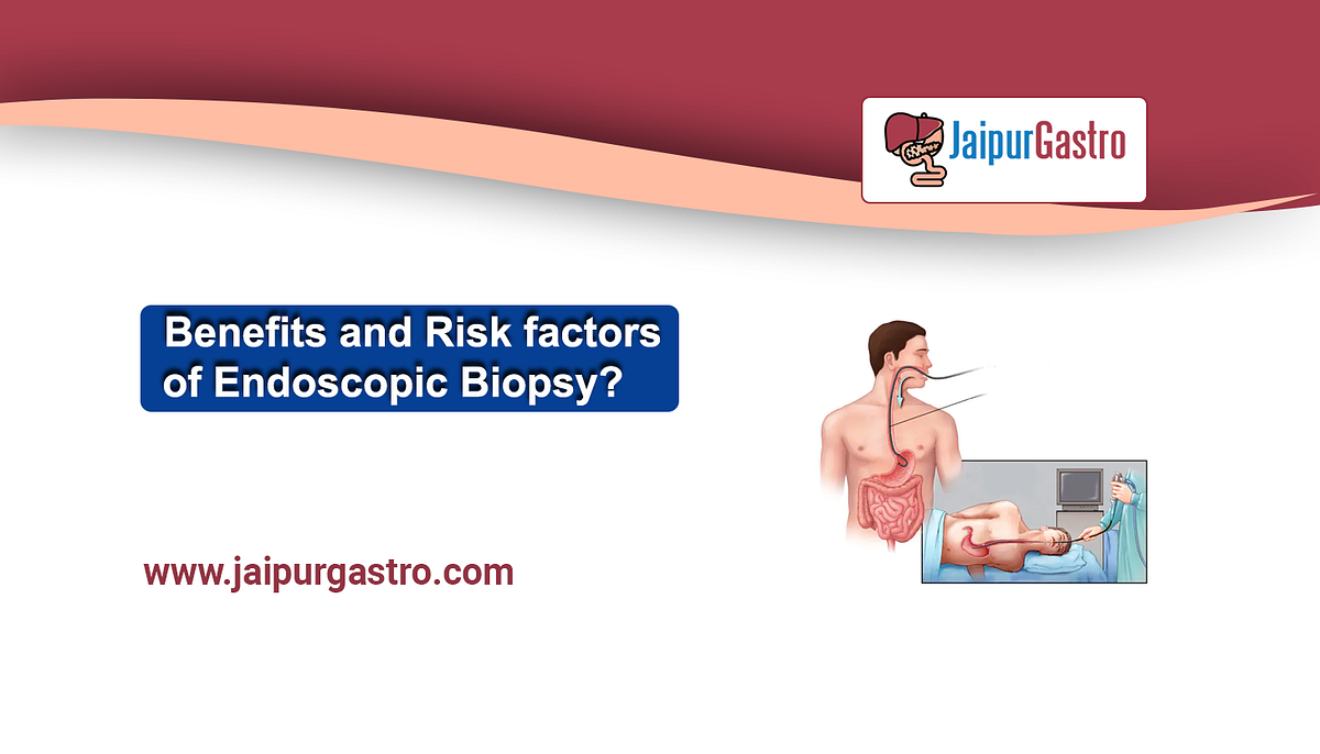 Benefits and risk factors of endoscopic biopsy by jaipur gastro Medium