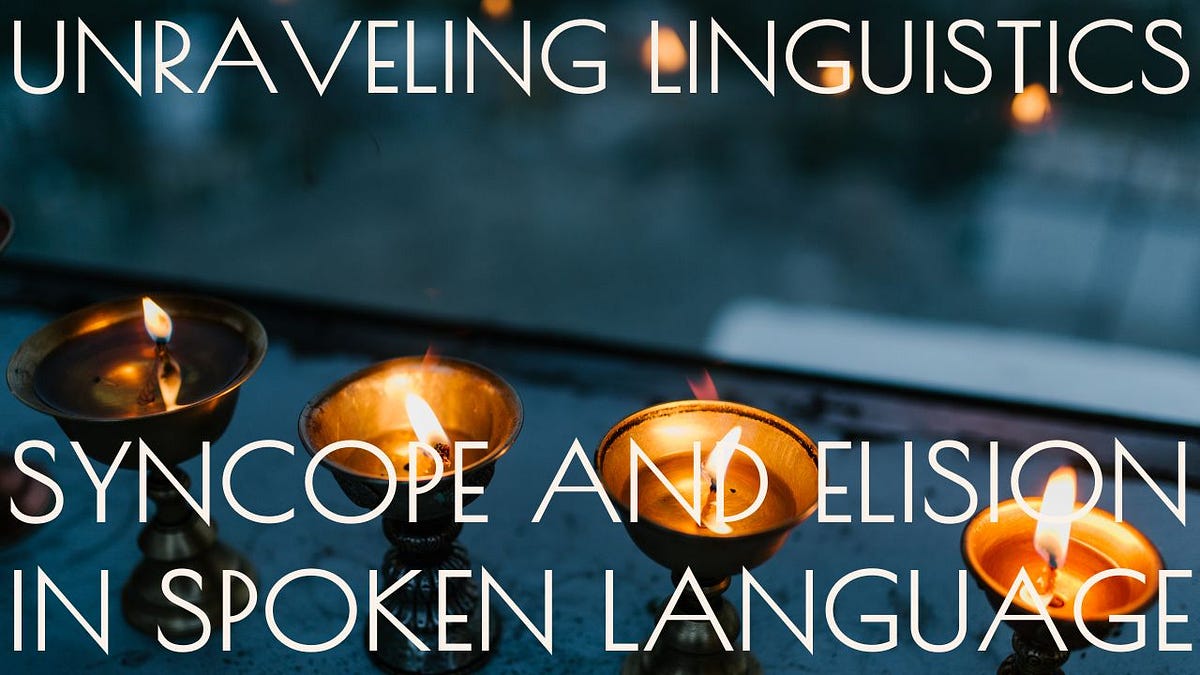 “unraveling Linguistics Syncope And Elision In Spoken Language” By Krishika Medium 2854