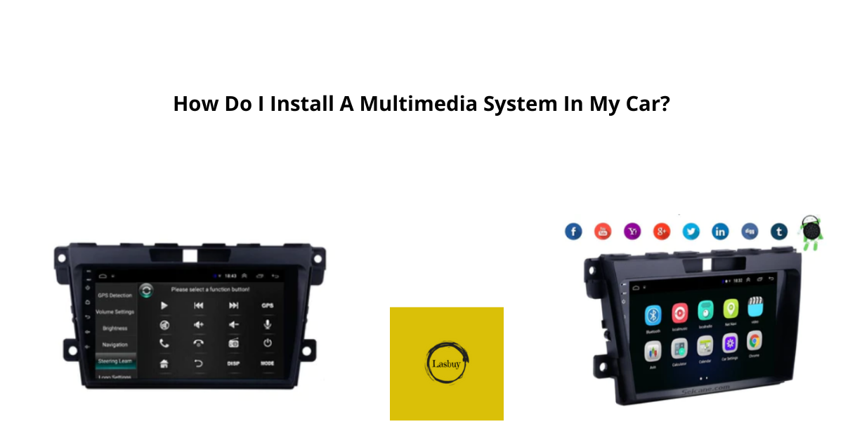 How Do I Install A Multimedia System In My Car? by LASBUY Medium