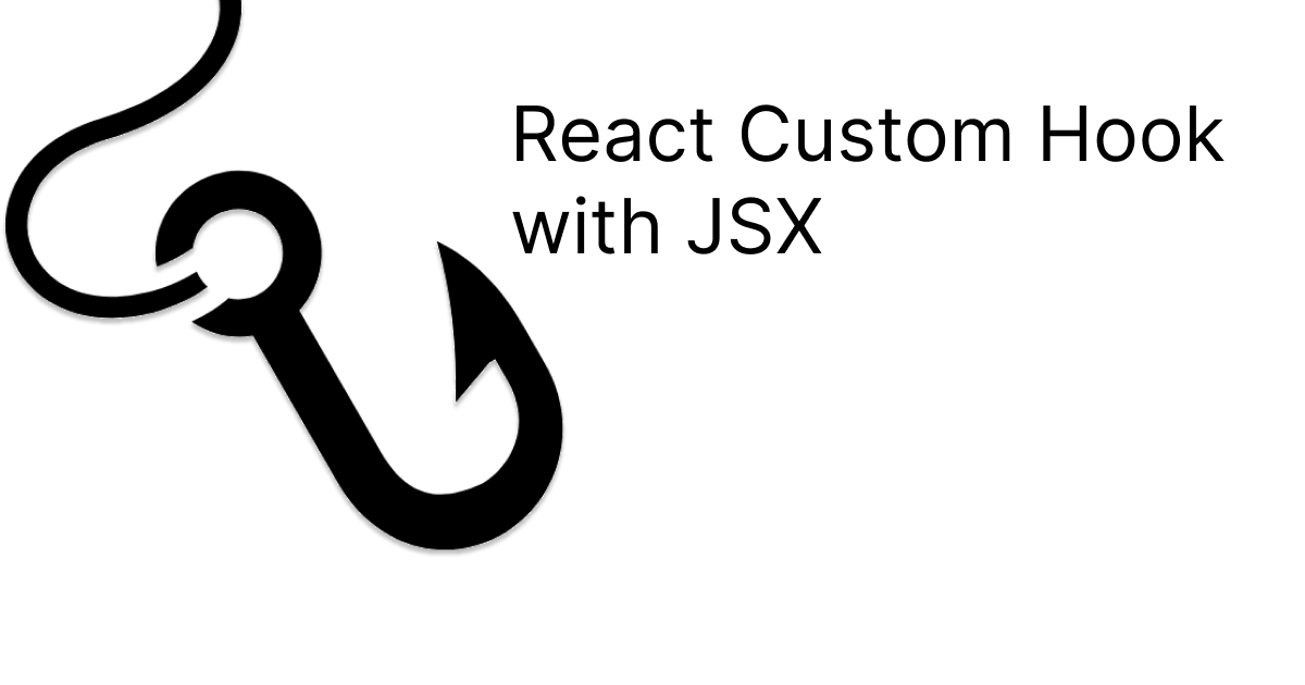 Custom React Hooks With JSX Over Time Our React Components Become