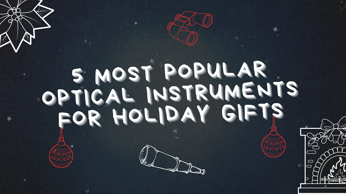 5 Most Popular Optical Instruments for Holiday Gifts | by Verner | Dec ...