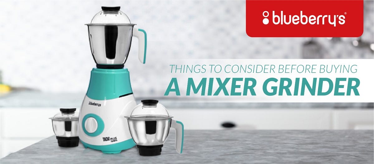 TIPS FOR BUYING MIXER GRINDERS. A mixer grinder or food mixer is a… by blueberry's India Medium