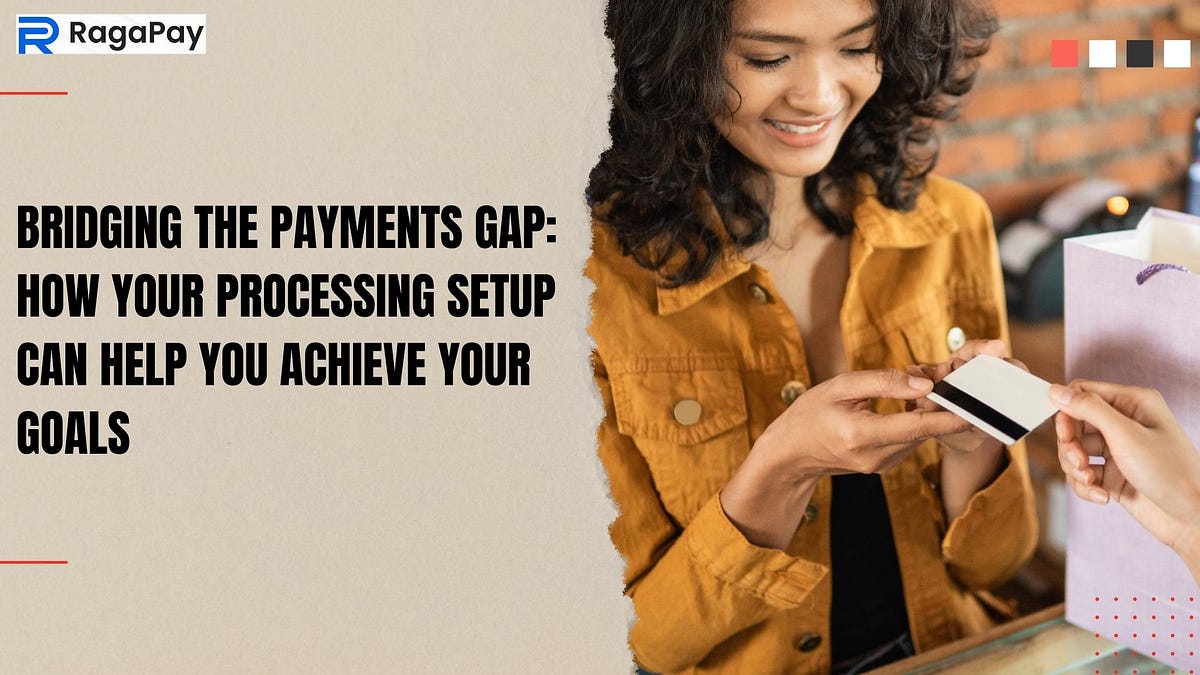 Bridging the Payments Gap How Your Processing Setup Can Help You