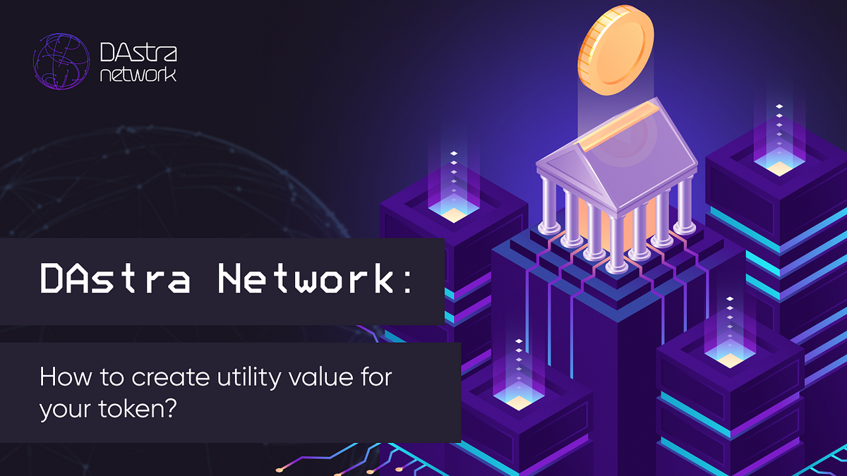 How to create utility value for your token? | by DAstra Network | Medium