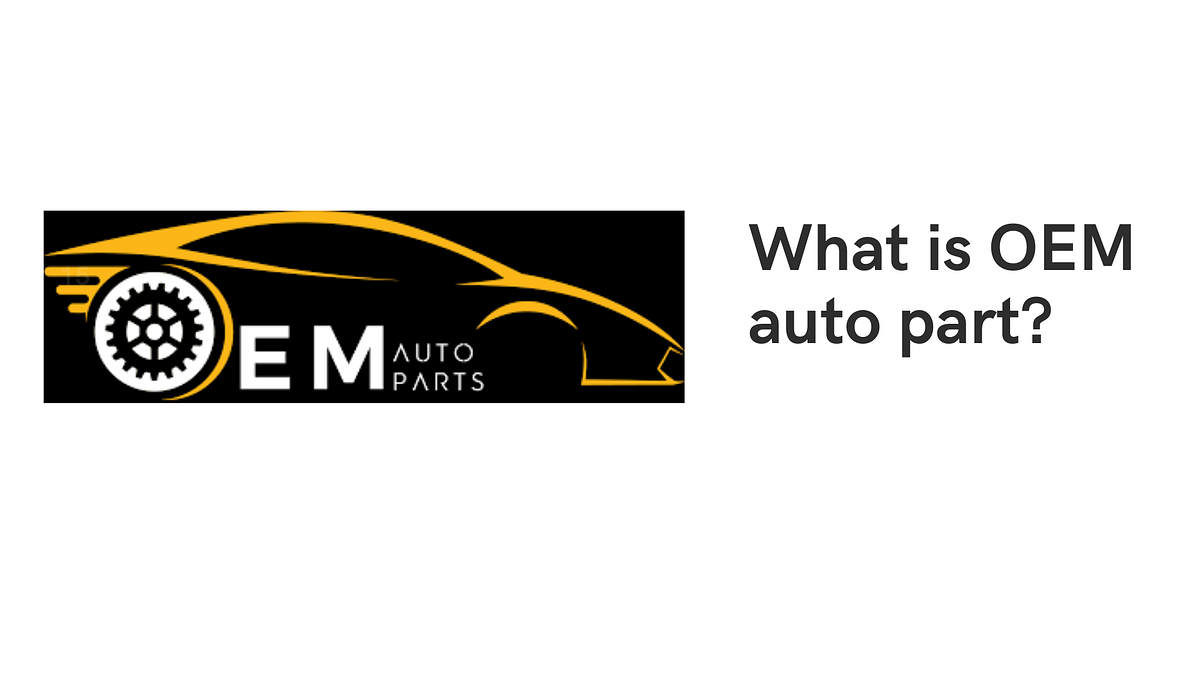 What is OEM auto part?. Original Equipment Manufacturer or OEM… by oemautoparts Medium