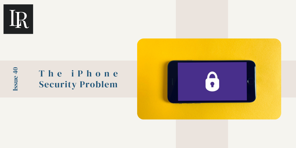 🔐 The iPhone Security Problem. Issue 40Technology by Luke Rapaka