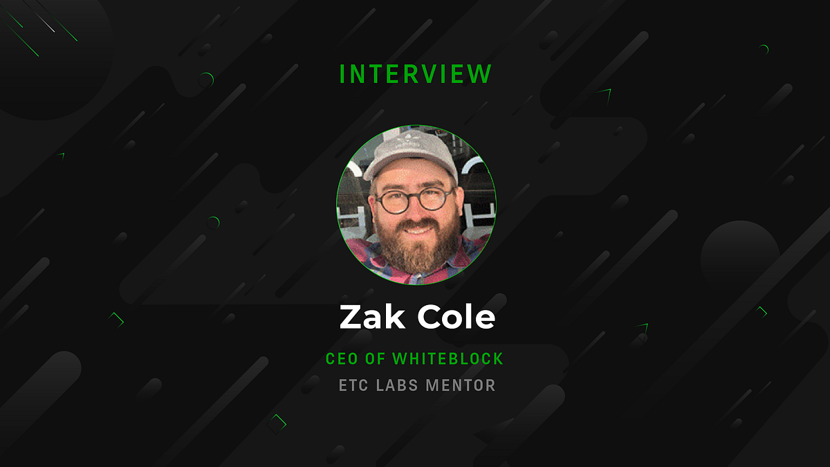 ETC Labs Accelerator Mentor Interview with Zak Cole, CEO of Whiteblock | by  Ethereum Classic Labs | Ethereum Classic Labs | Medium