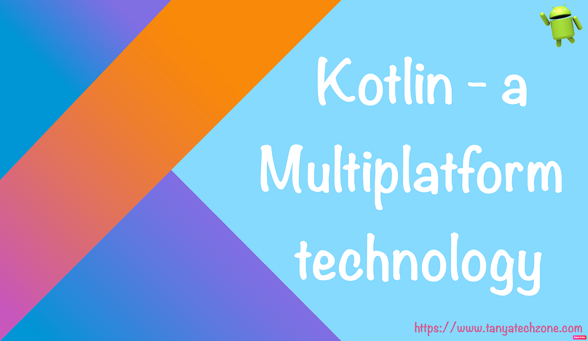 Kotlin — a multi-platform technology | by Tanya Arora | Medium