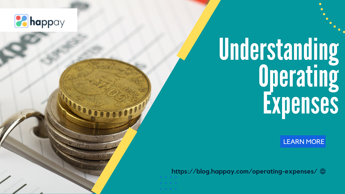 Understanding Operating Expenses. What Does Operating Expense Mean? by Happay Medium
