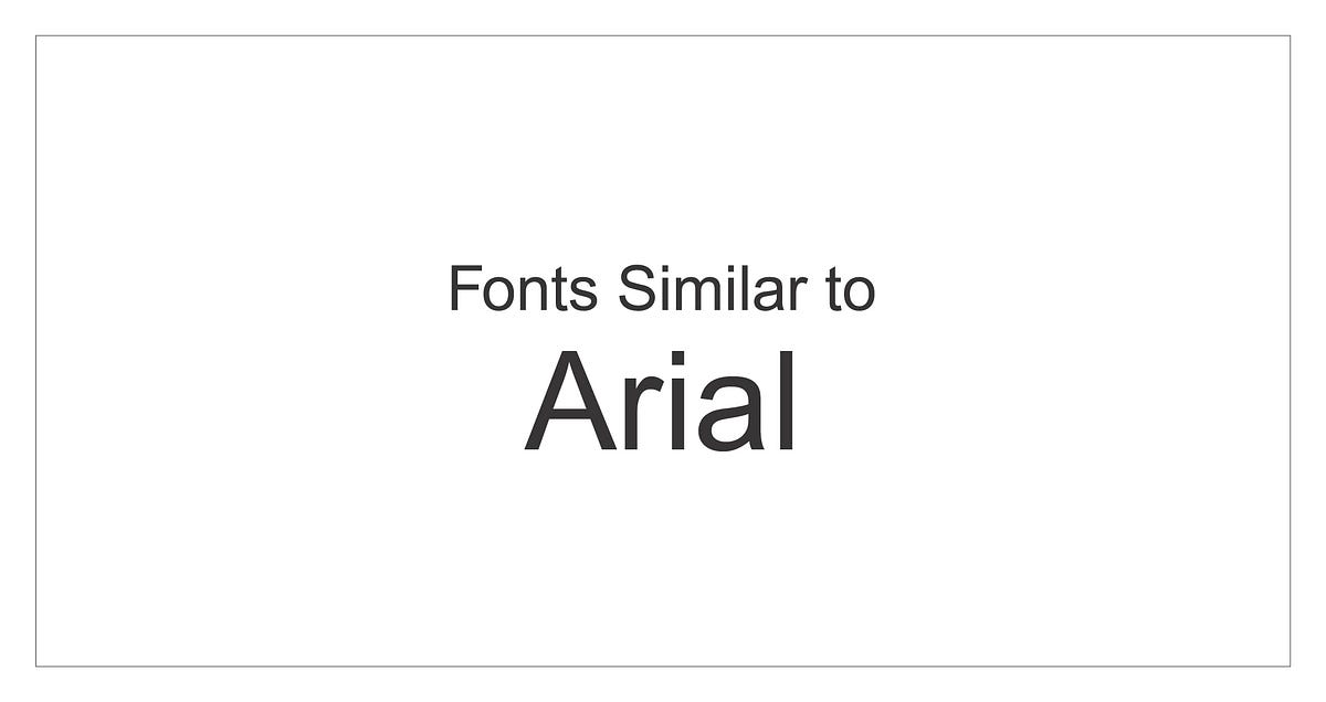 What fonts are similar to Arial? Medium