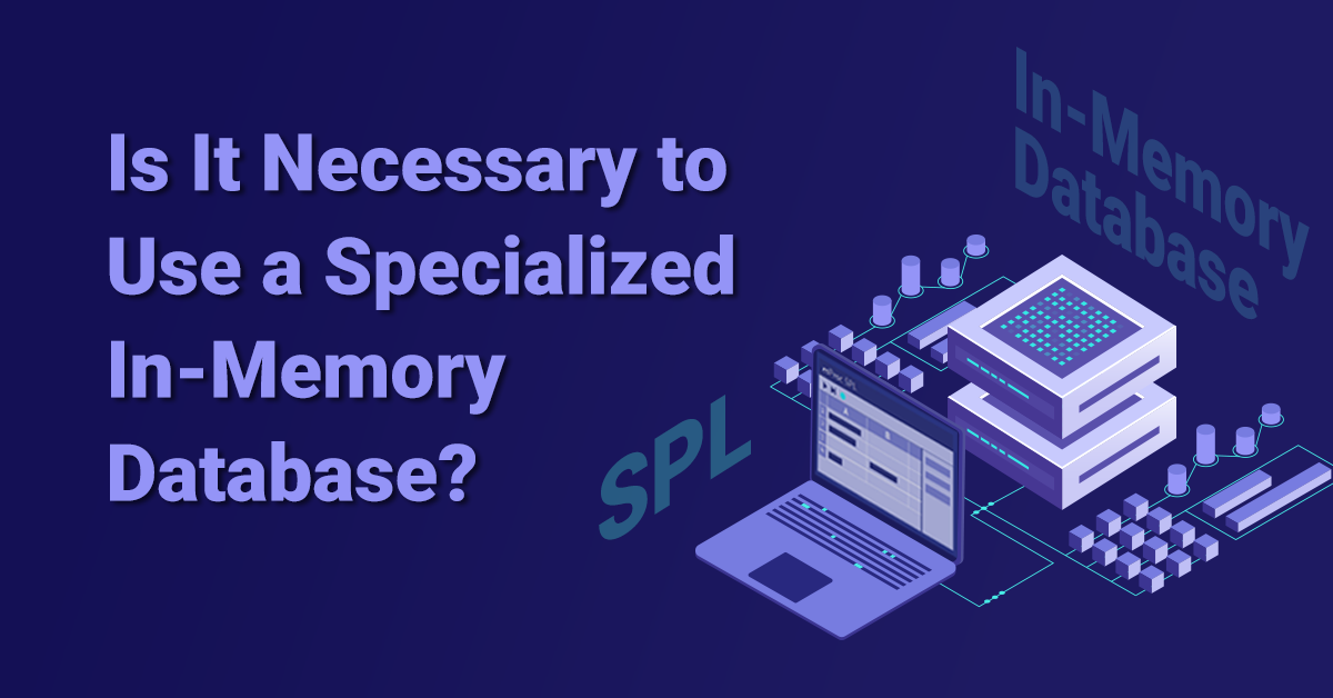 Is It Necessary to Use a Specialized In-Memory Database? | by esProc ...