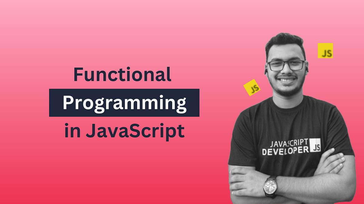 Functional Programming in JavaScript | by Ahmod Hasan | Feb, 2025 | Medium