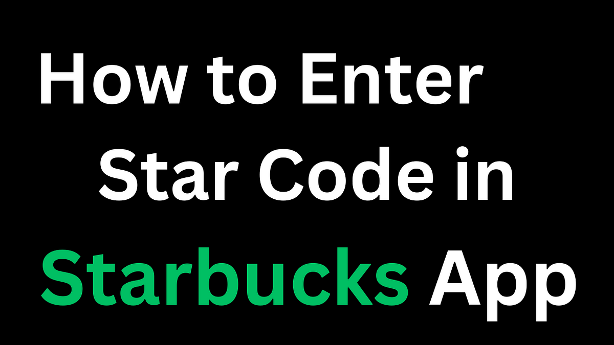 How to enter star code in starbucks app by mason evans medium