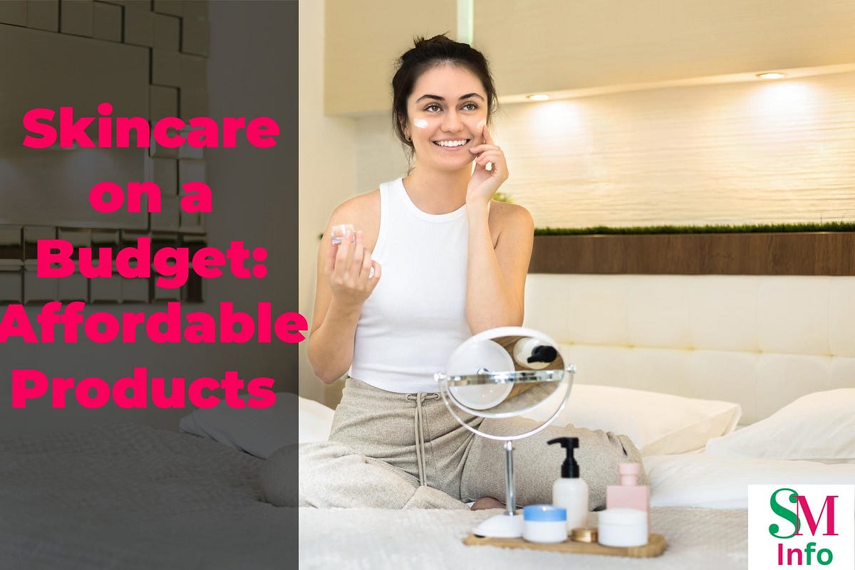 Skincare on a Budget Affordable Products Seharmubeen Medium