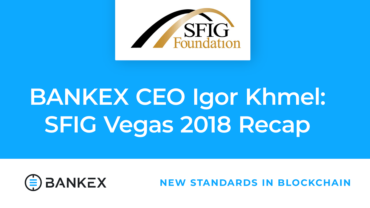 BANKEX CEO Igor Khmel SFIG Vegas 2018 Recap by BANKEX BANKEX