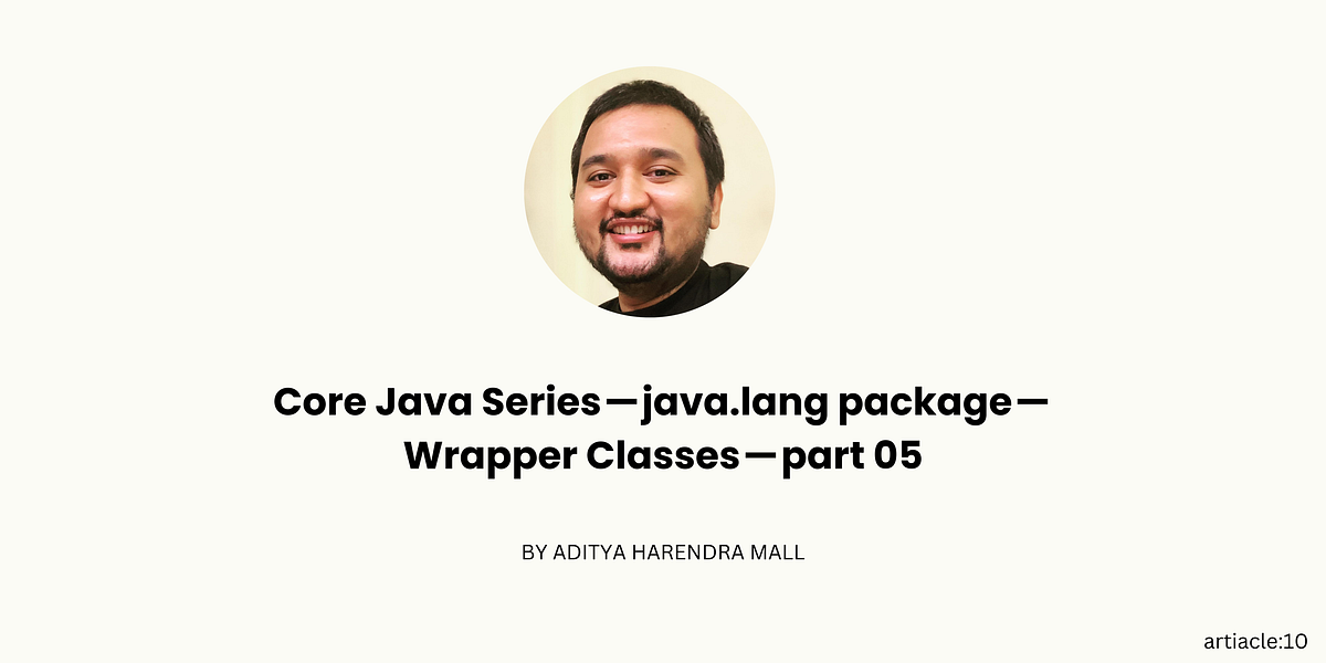Core Java Series — java.lang package — Wrapper Classes— part 05 | by ...