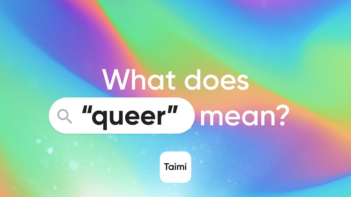 So, what exactly does “queer” mean? by Taimi Taimi Lifestyle