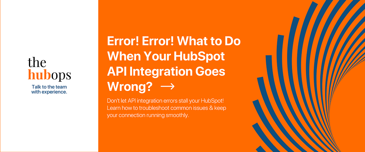 Error! Error! What to Do When Your HubSpot API Integration Goes Wrong