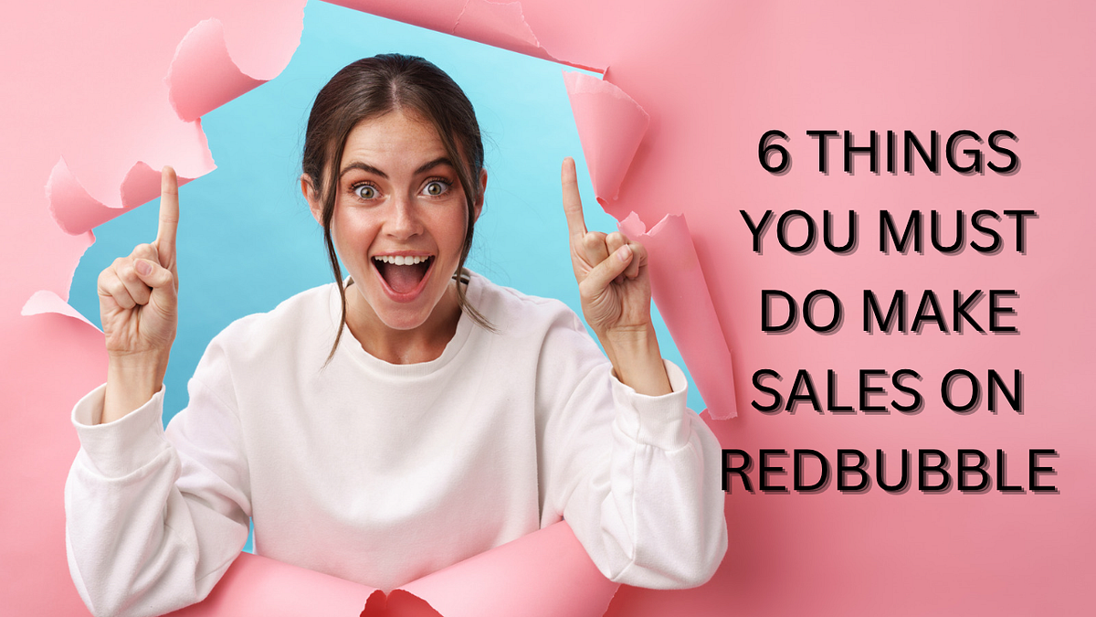 6 Things You Must Do to Make Sales on Redbubble by CUSTOMPRINTSG Medium