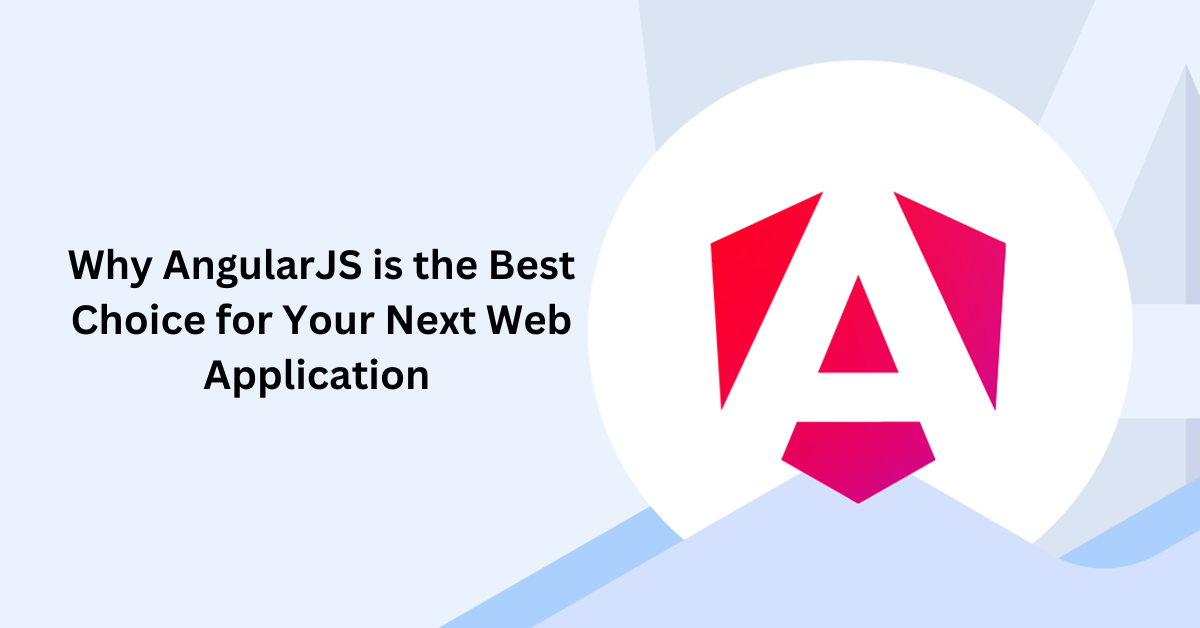 Why AngularJS is the Best Choice for Your Next Web Application ...