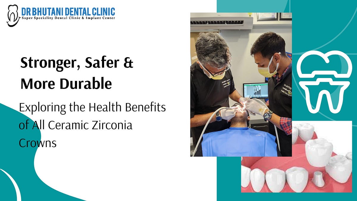 Stronger, Safer, and More Durable Exploring the Health Benefits of All Ceramic Zirconia Crowns