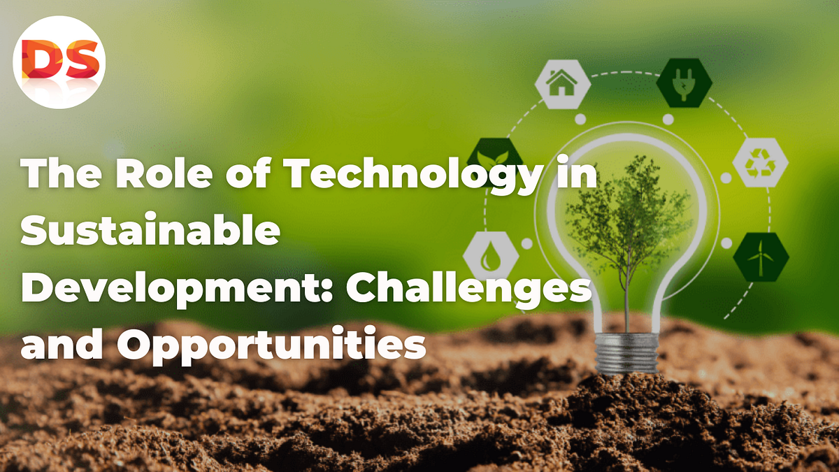 the-role-of-technology-in-sustainable-development-challenges-and