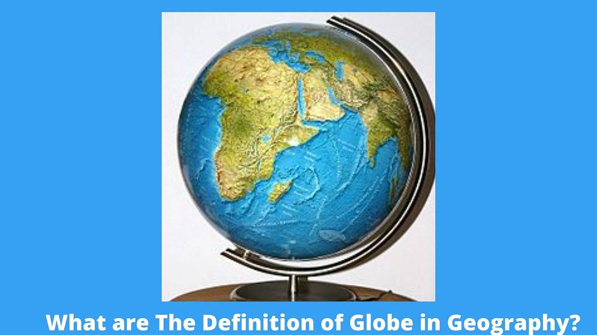 What are The Definition of Globe in Geography? currentupdatenews Medium