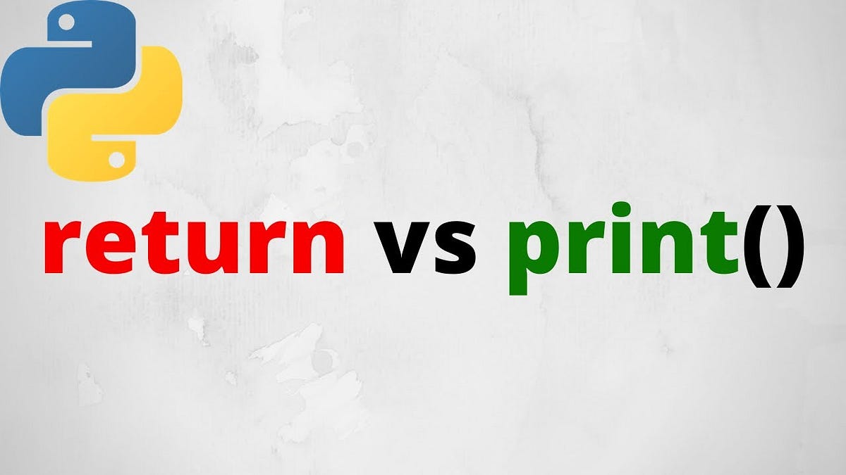 Return vs Print: What is the difference? | by Elif Bıkmaz | Medium