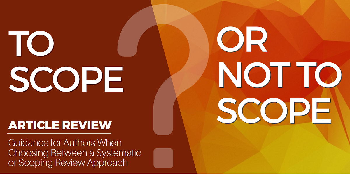 To Scope or Not to Scope?. Article Summary Scoping vs. Systematic… by CHI KT Platform