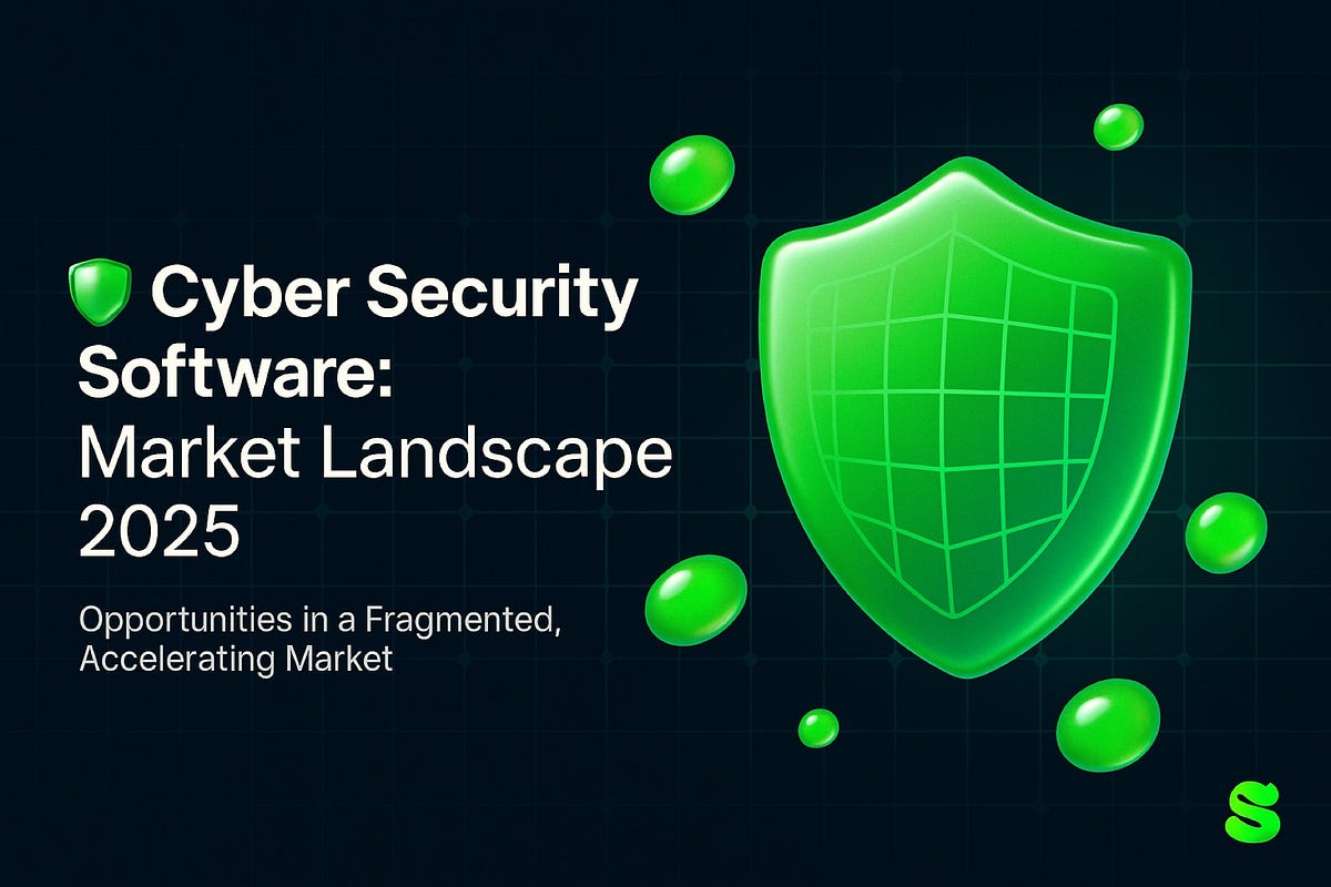 The $200B Cybersecurity Software Market: Where We Are, What’s Breaking, and What Comes Next