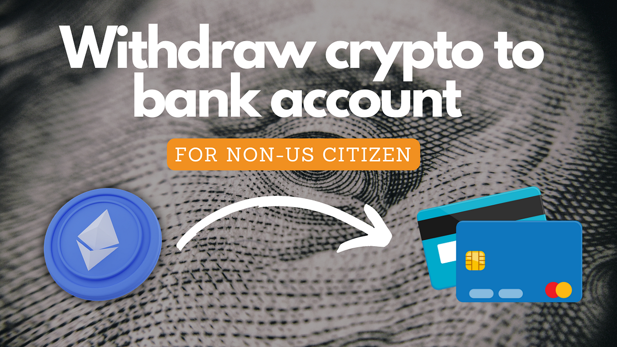 How To Withdraw Crypto Funds To Bank Account As Non-US Resident | For As  Cheap As $3 | by Max | DeFi Chronicles | Medium