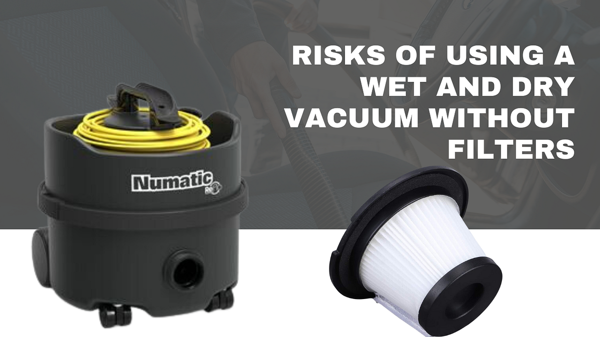 What Happens If We Use Wet and Dry Vacuum Without a Filter? by Clenli