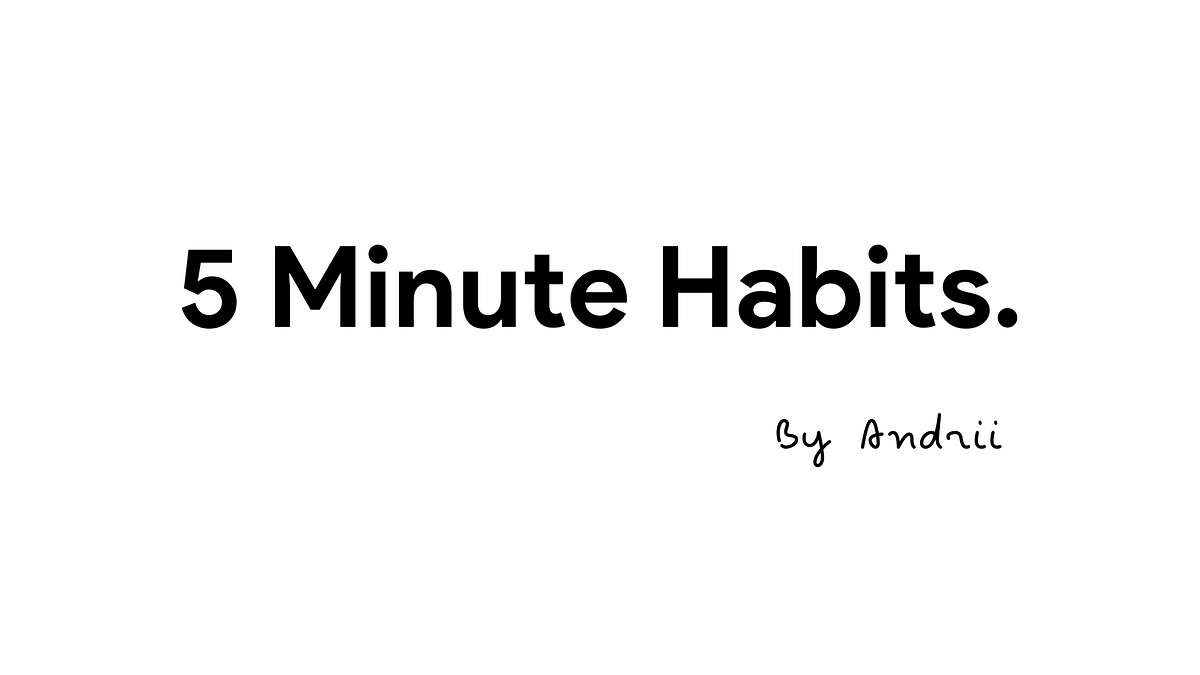 These 5-minute Habits Will Change Your Life. They Did Change Mine. | By ...