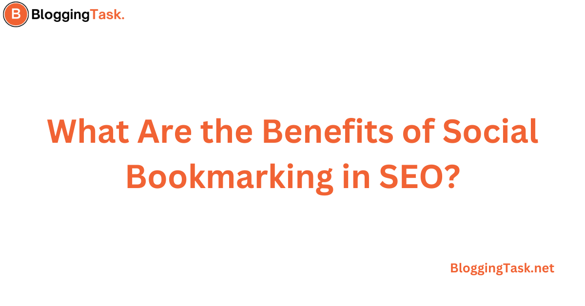 What Are the Benefits of Social Bookmarking in SEO? by BLOGGINGTASK