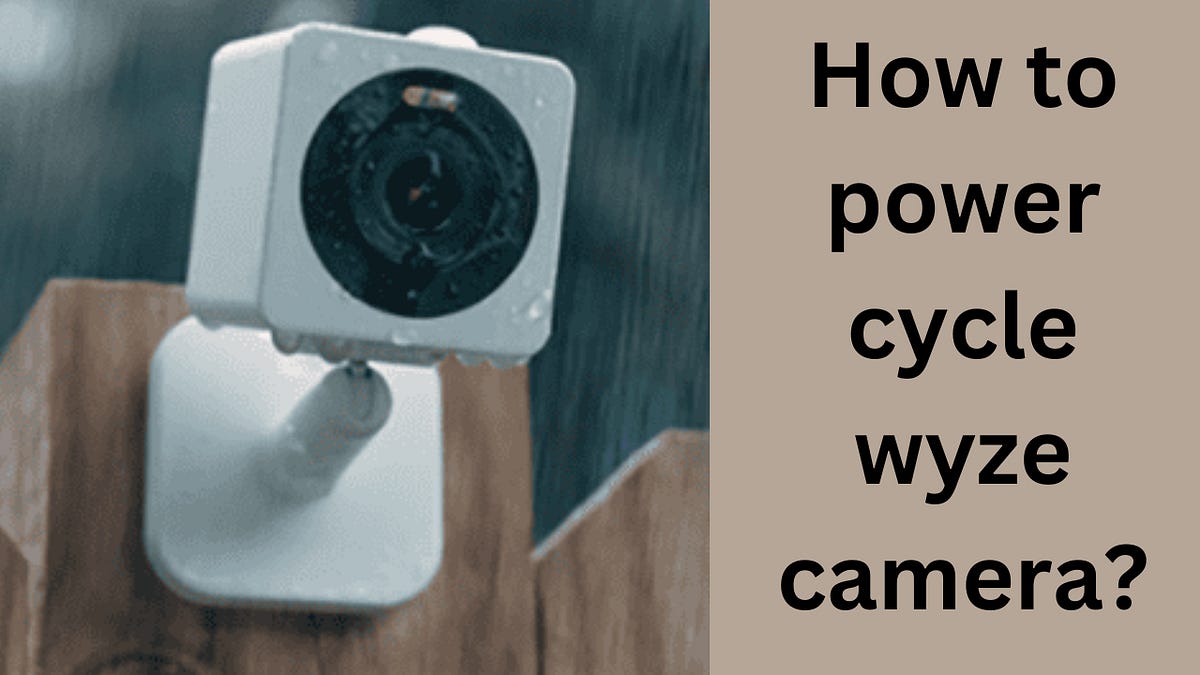How to power cycle wyze camera? Irhaamasood Medium