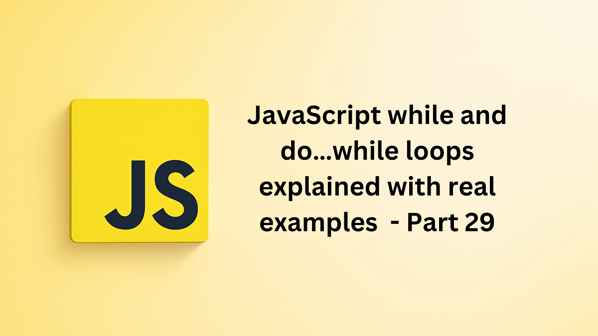 JavaScript while and do…while loops explained with real examples | by ...