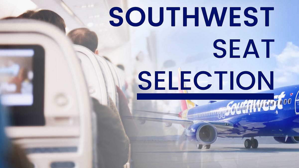 How Can I Select a Seat on Southwest Airlines? Southwestairtrip Medium