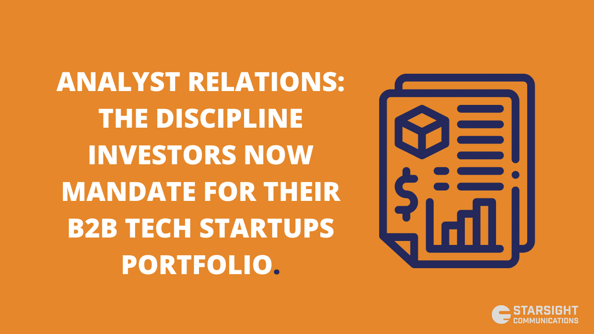 ANALYST RELATIONS: THE DISCIPLINE INVESTORS NOW MANDATE FOR THEIR B2B TECH STARTUPS PORTFOLIO.