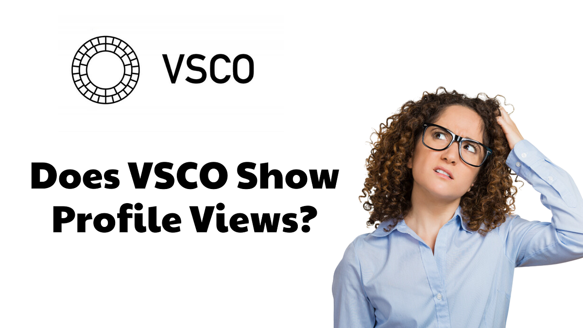 Does VSCO Show Profile Views?. If you’re a VSCO user, then you may