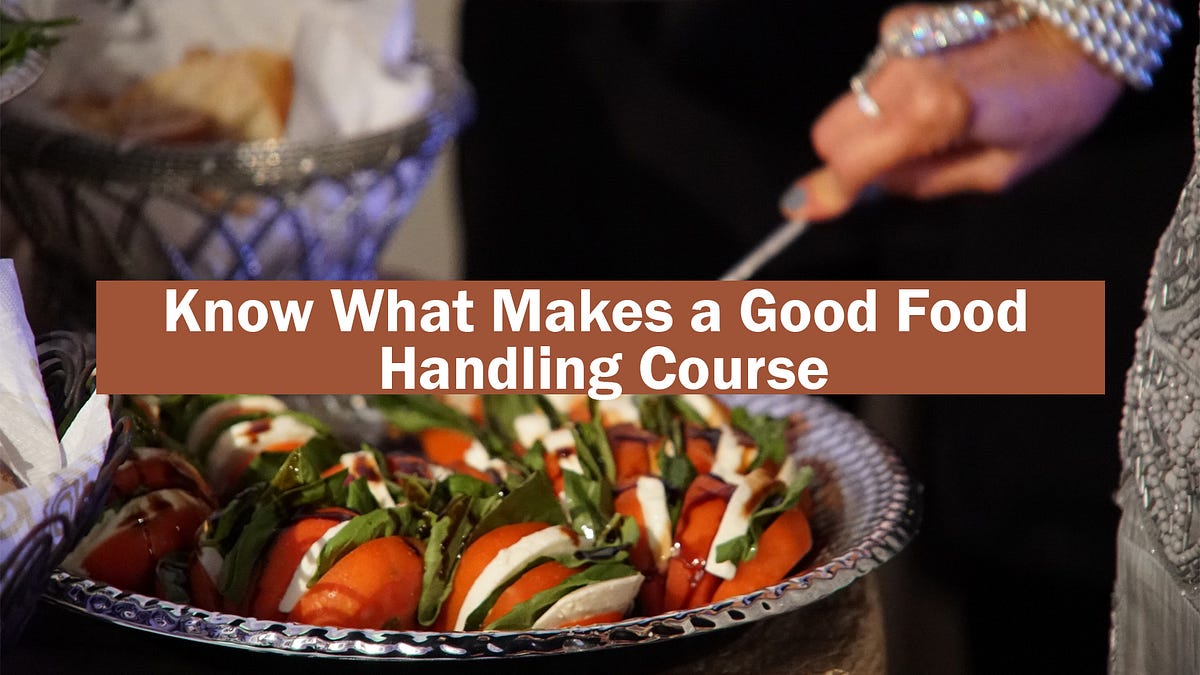 Know What Makes a Good Food Handling Course by zeducate Medium
