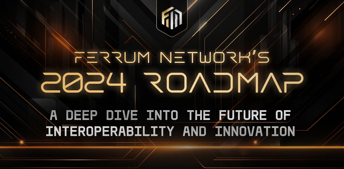 Ferrum Network’s 2024 Roadmap: A Deep Dive into the Future of Interoperability and Innovation